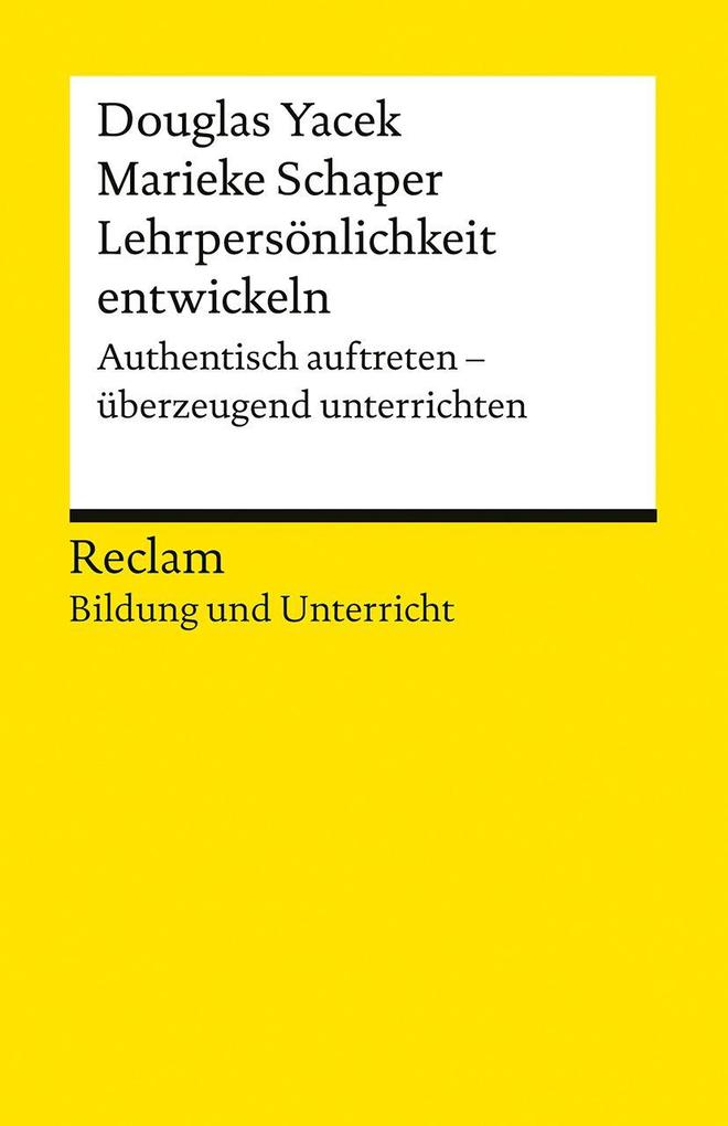 Lehrpersönlichkeit entwickeln. Authentisch auftreten - überzeugend unterrichten