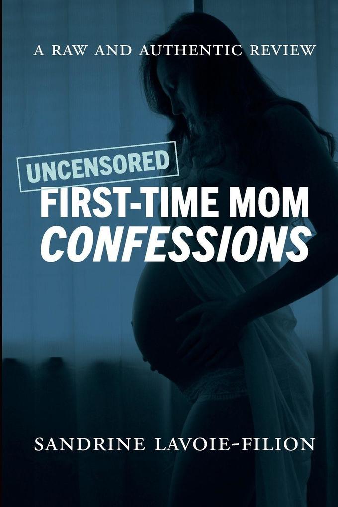 Uncensored First-Time Mom Confessions