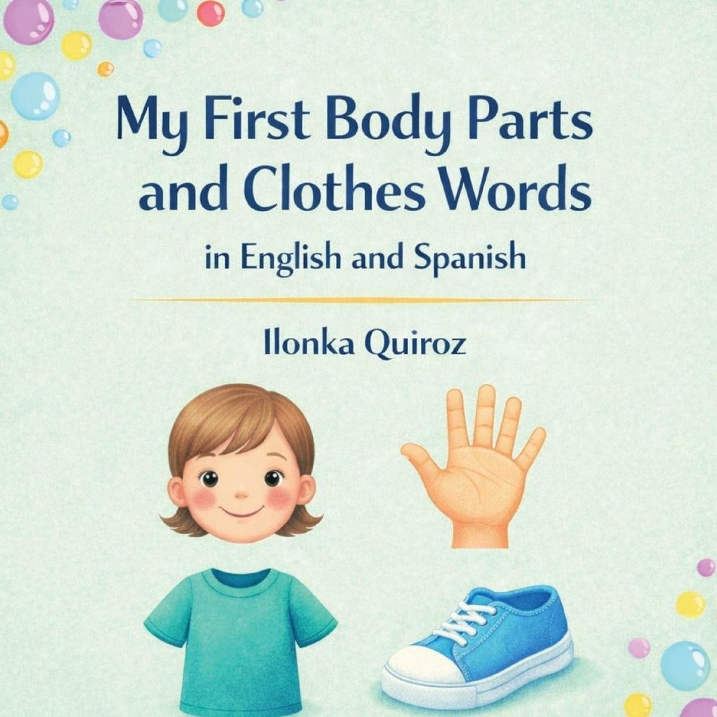 My First Body Parts and Clothes Words in English and Spanish