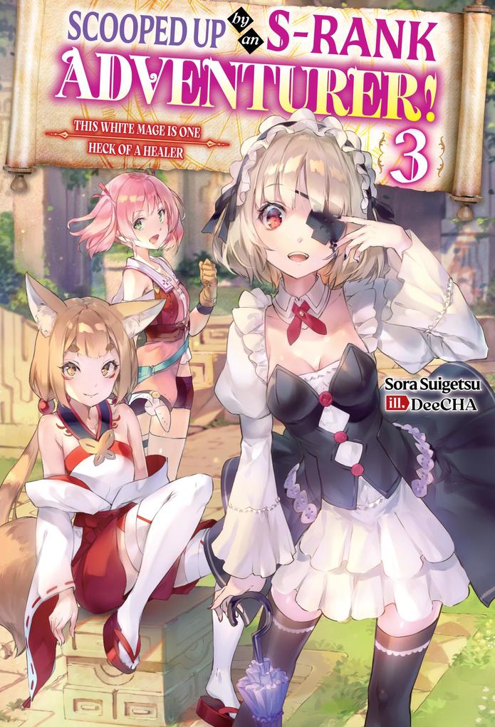 Scooped Up by an S-Rank Adventurer! This White Mage Is One Heck of a Healer: Volume 3