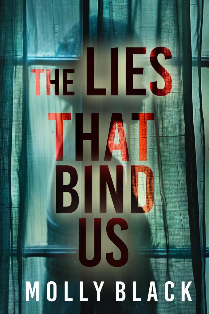 THE LIES THAT BIND US - An enthralling psychological thriller featuring a stunning surprise finale