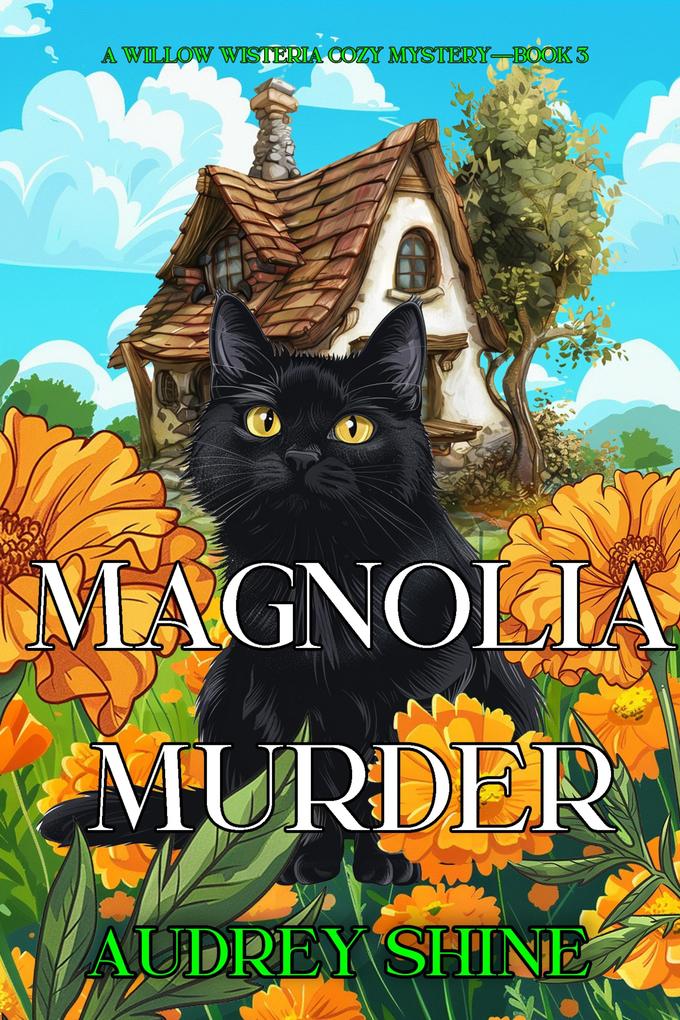 Magnolia Murder (A Willow Wisteria Cozy Mystery-Book Three)