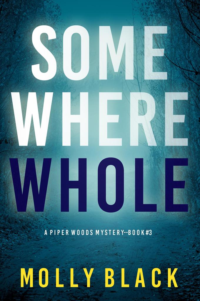 Somewhere Whole (A Piper Woods FBI Suspense Thriller-Book Three)
