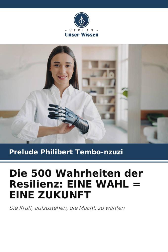 Die 500 Wahrheiten der Resilienz: EINE WAHL = EINE ZUKUNFT