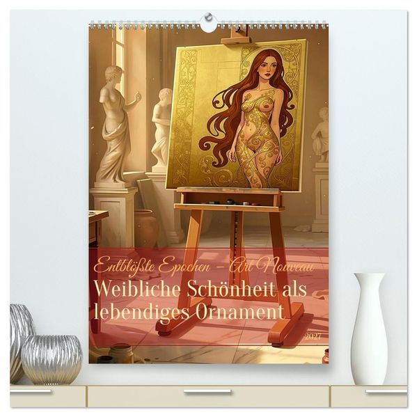 Entblößte Epochen - Art Nouveau (hochwertiger Premium Wandkalender 2027 DIN A2 hoch) Kunstdruck in Hochglanz