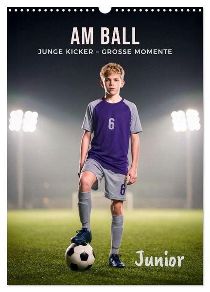 Am Ball Junior - Junge Kicker - Große Momente (Wandkalender 2027 DIN A3 hoch) CALVENDO Monatskalender