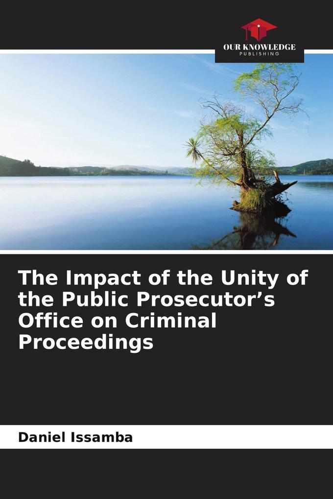 The Impact of the Unity of the Public Prosecutor's Office on Criminal Proceedings