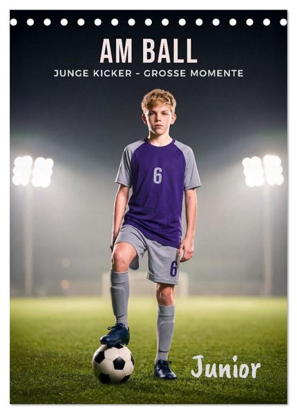 Am Ball Junior - Junge Kicker - Große Momente (Tischkalender 2027 DIN A5 hoch) CALVENDO Monatskalender