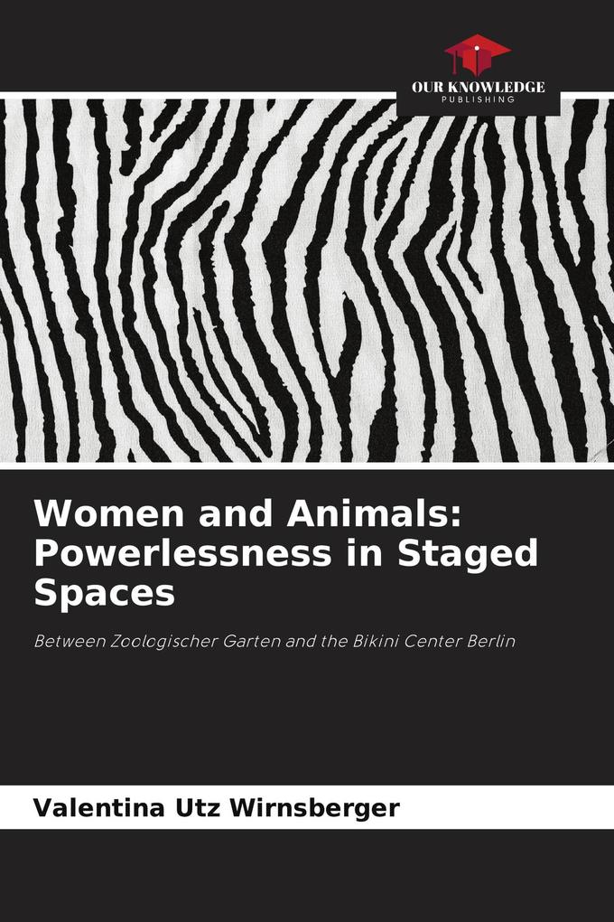 Women and Animals: Powerlessness in Staged Spaces