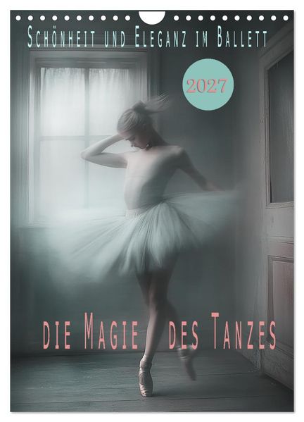 Schönheit und Eleganz im Ballett (Wandkalender 2027 DIN A4 hoch) CALVENDO Monatskalender