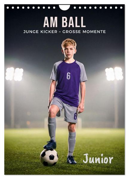 Am Ball Junior - Junge Kicker - Große Momente (Wandkalender 2027 DIN A4 hoch) CALVENDO Monatskalender