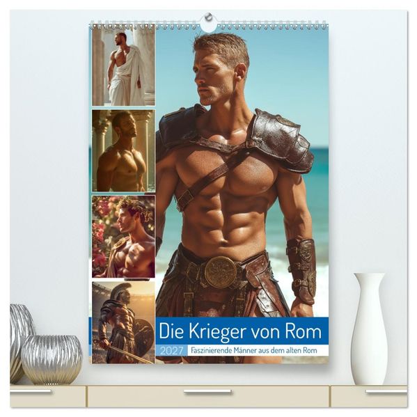 Die Krieger von Rom (hochwertiger Premium Wandkalender 2027 DIN A2 hoch) Kunstdruck in Hochglanz
