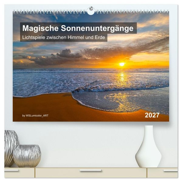 Magische Sonnenuntergänge (hochwertiger Premium Wandkalender 2027 DIN A2 quer) Kunstdruck in Hochglanz