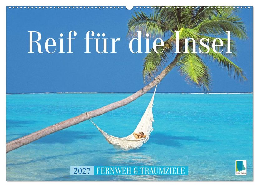 Reif für die Insel: Fernweh & Traumziele (Wandkalender 2027 DIN A2 quer) CALVENDO Monatskalender