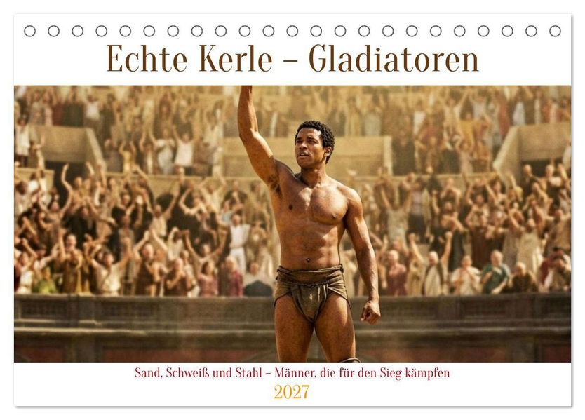 Echte Kerle - Gladiatoren (Tischkalender 2027 DIN A5 quer) CALVENDO Monatskalender