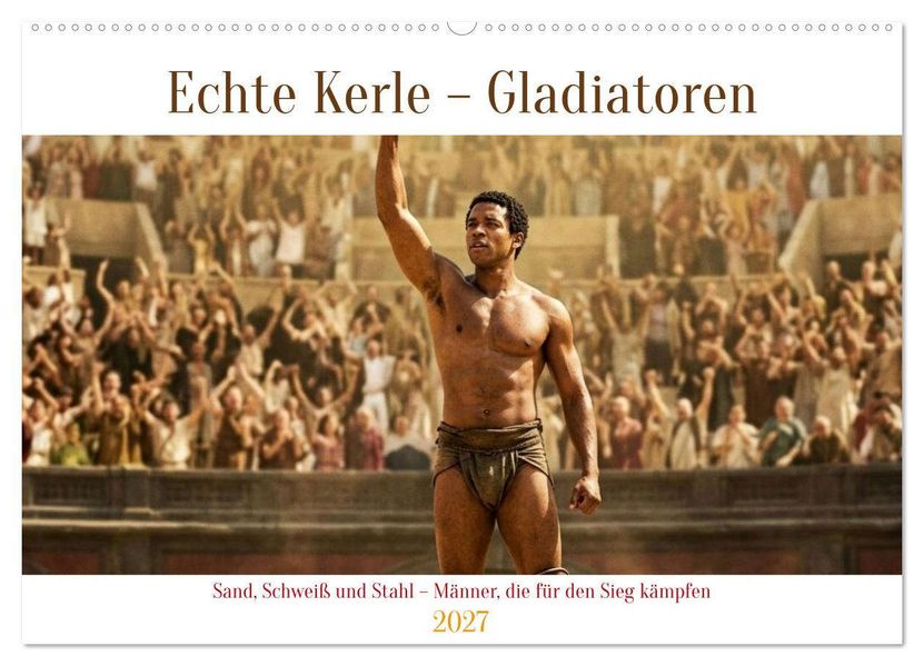 Echte Kerle - Gladiatoren (Wandkalender 2027 DIN A2 quer) CALVENDO Monatskalender