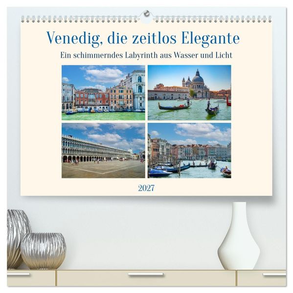 Venedig die zeitlos Elegante (hochwertiger Premium Wandkalender 2027 DIN A2 quer) Kunstdruck in Hochglanz