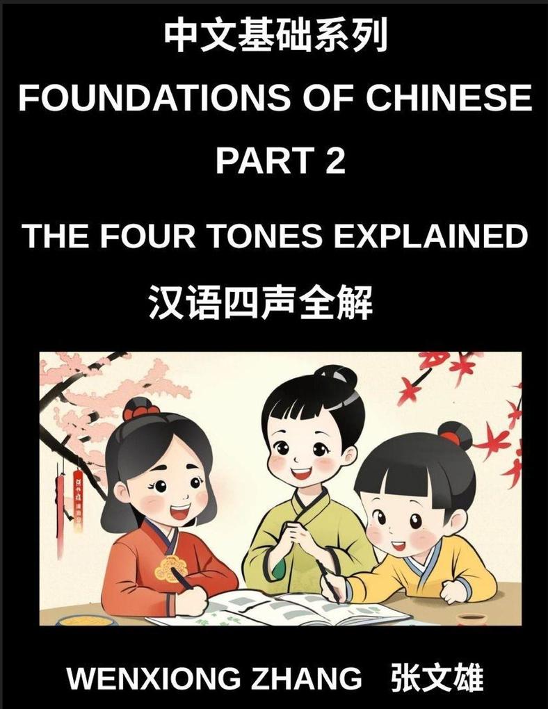 Foundations of Chinese (Part 2)- The Four Tones Explained A Complete Guide to Mastering Mandarin Chinese Pronunciation Listening and Speaking for Beginners HSK All Levels