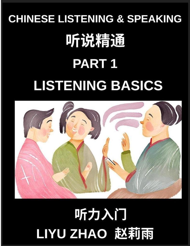 Chinese Listening and Speaking (Part 1)- Master Mandarin Chinese Listening Skills Recognize Tones Keywords and Everyday Conversation for Beginners