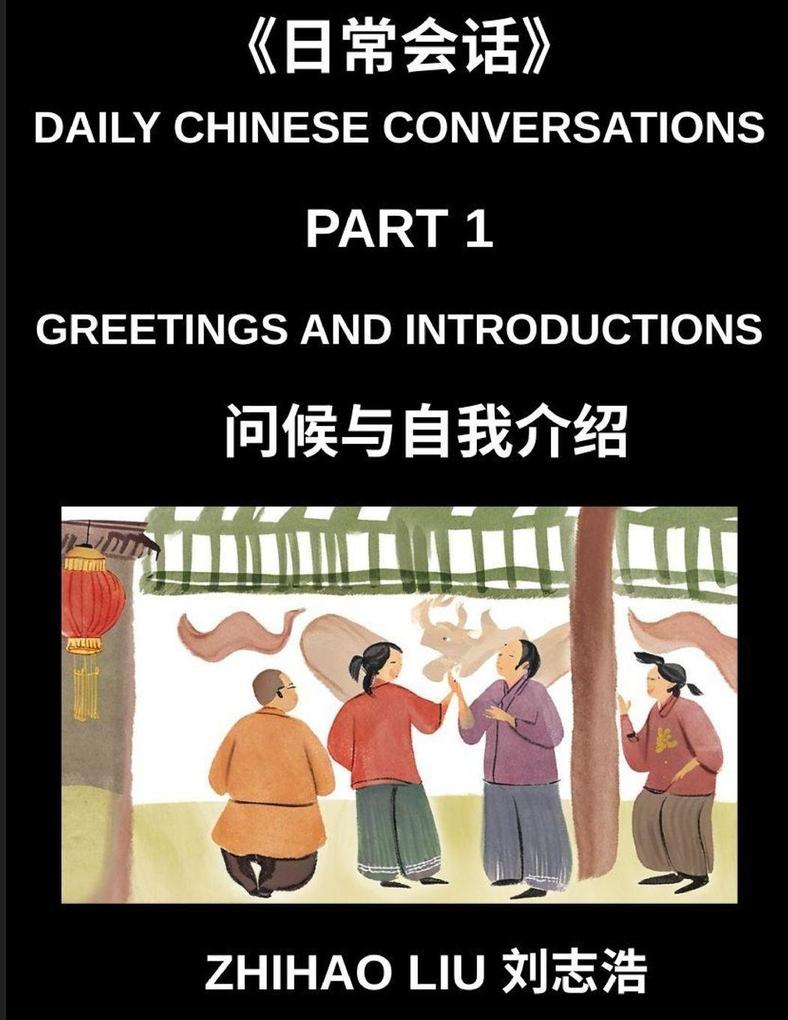 Daily Chinese Conversations (Part 1)- Everyday Conversations Master Practical Mandarin Chinese for Greetings Introductions and Basic Daily Communication for Beginners HSK All Level