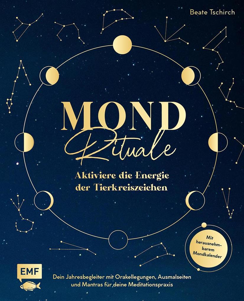 Mond-Rituale - Aktiviere die Energie der Tierkreiszeichen | Dein Jahresbegleiter mit Orakellegungen Yoga-Übungen & Mantras für deine Meditationspraxis