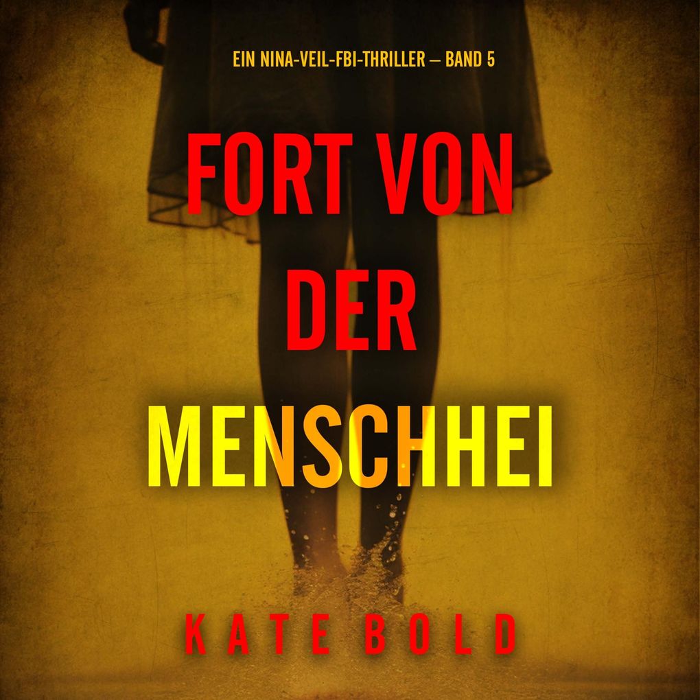 Fort von der Menschheit (Ein Nina-Veil-FBI-Thriller Band 5)