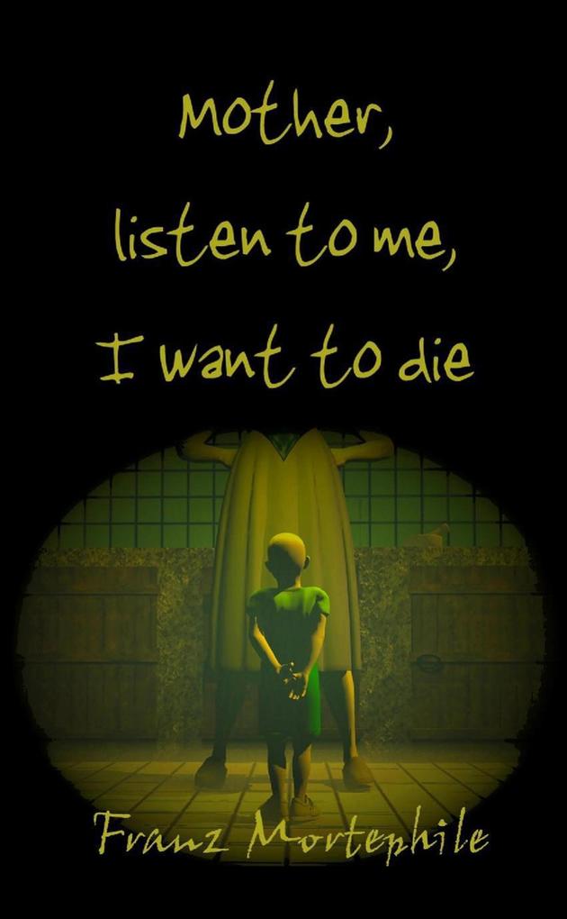 Mother Listen to Me I Want to Die