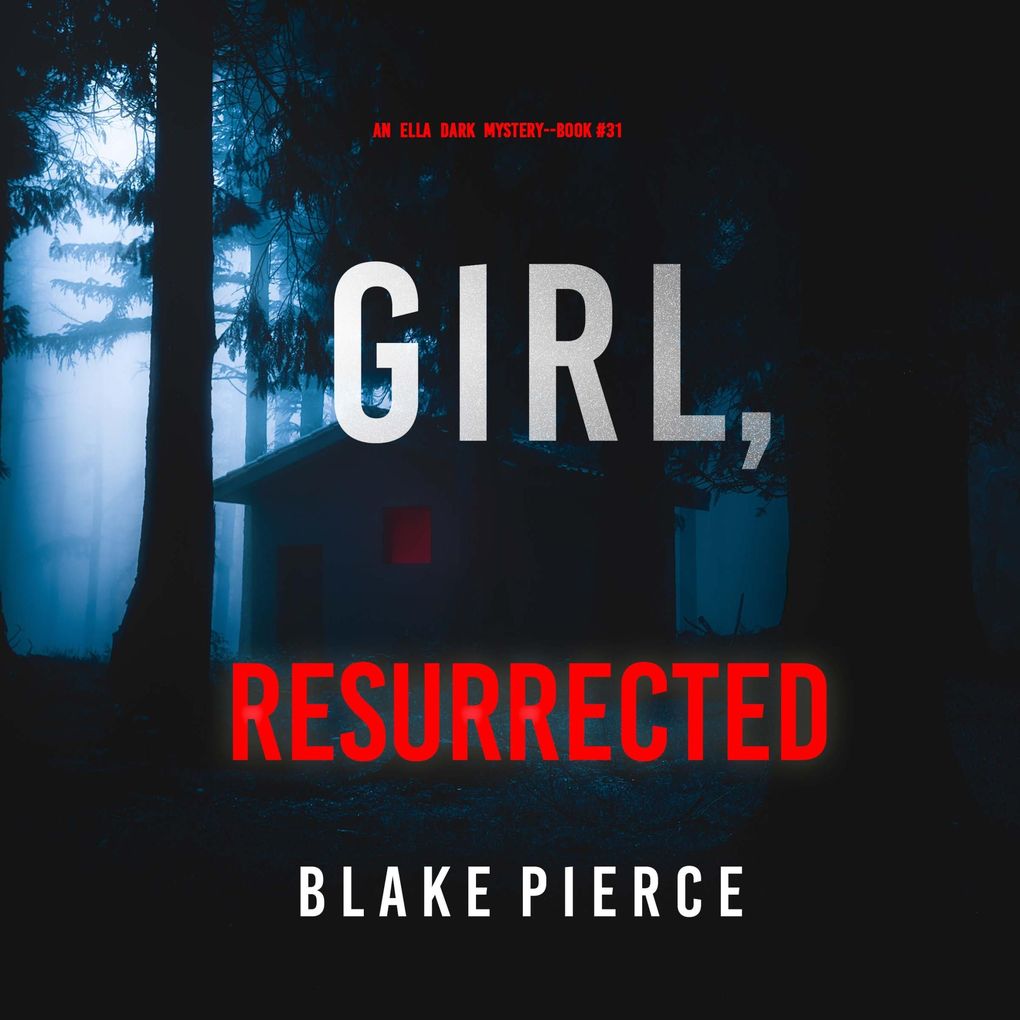 Girl Resurrected (An Ella Dark FBI Suspense ThrillerBook 31)