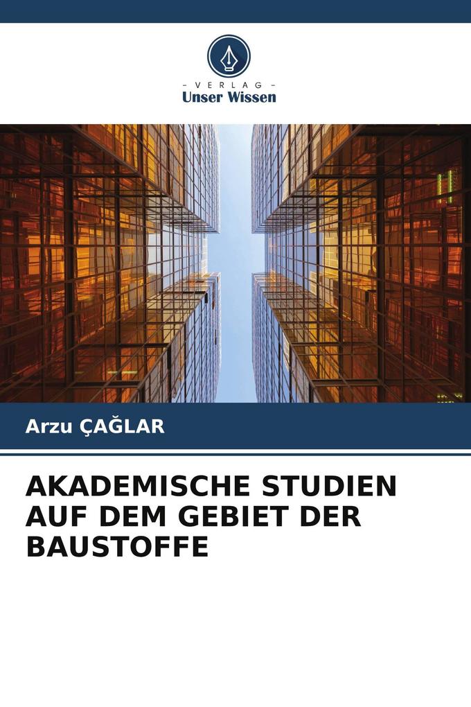 AKADEMISCHE STUDIEN AUF DEM GEBIET DER BAUSTOFFE