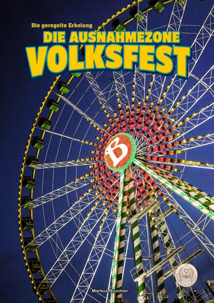 Die Ausnahmezone Volksfest - Reizregime im Adrenalinrausch