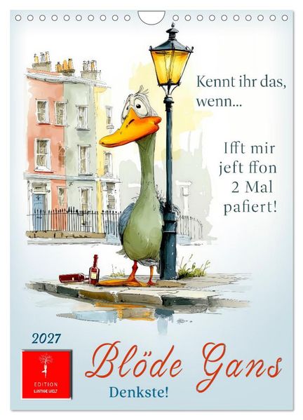 Blöde Gans - Denkste! (Wandkalender 2027 DIN A4 hoch) CALVENDO Monatskalender