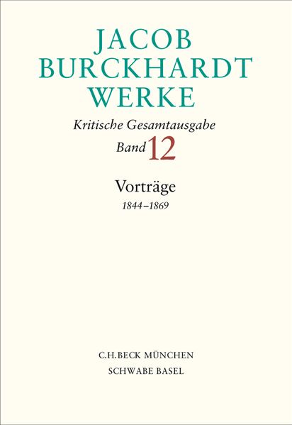 Jacob Burckhardt Werke Bd. 12: Vorträge 1844-1869