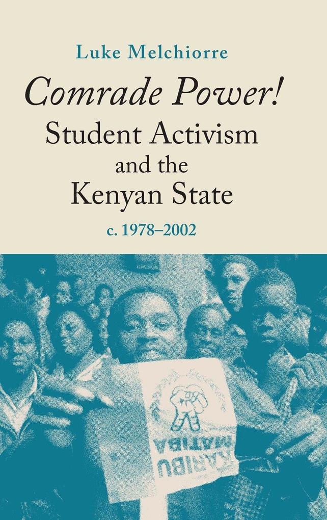 Comrade Power! Student Activism and the Kenyan State c. 1978-2002
