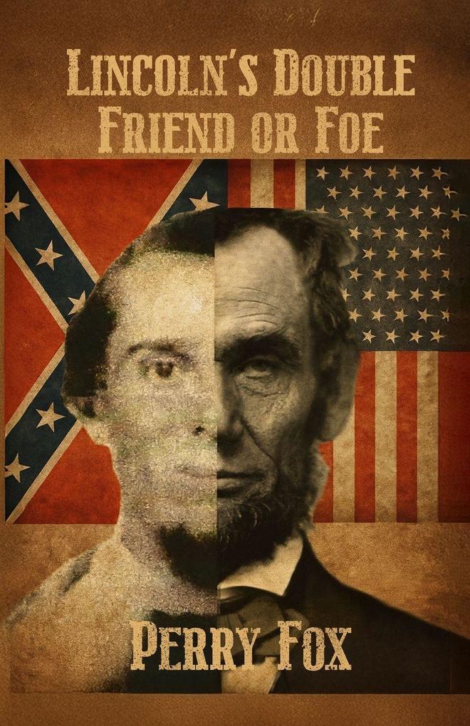 LINCOLN'S DOUBLE FRIEND OR FOE
