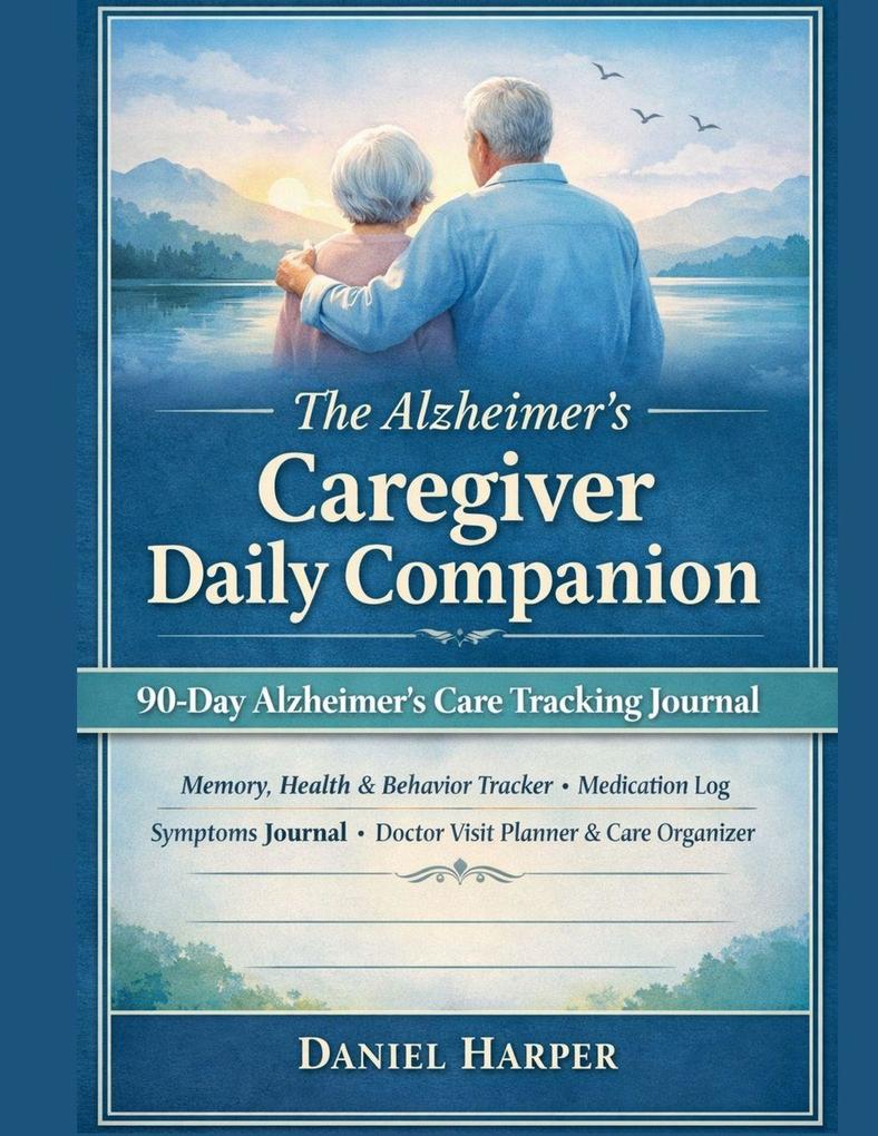 The Alzheimer's Caregiver Daily Companion 90-Day Memory Health & Behaviour Tracker