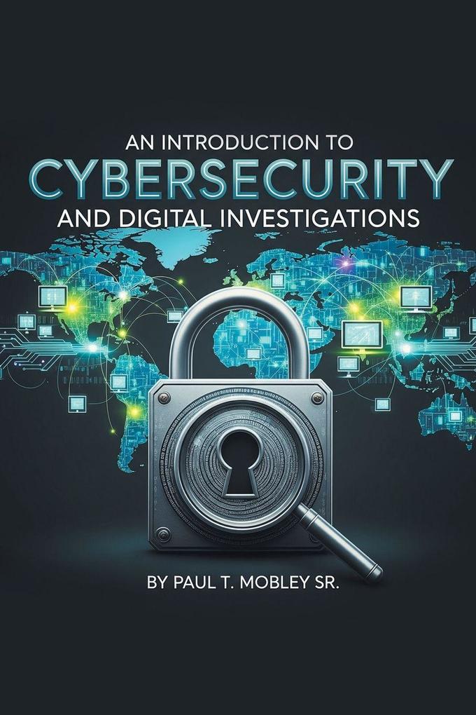 An Introduction to Cybersecurity and Digital Investigations