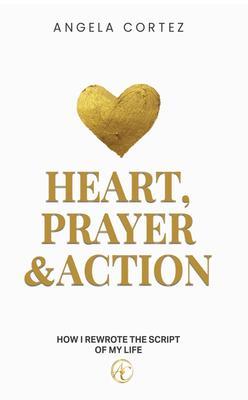 Heart Prayer & Action How I Rewrote the Script of My Life