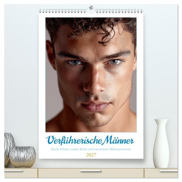 Verführerische Männer (hochwertiger Premium Wandkalender 2027 DIN A2 hoch) Kunstdruck in Hochglanz