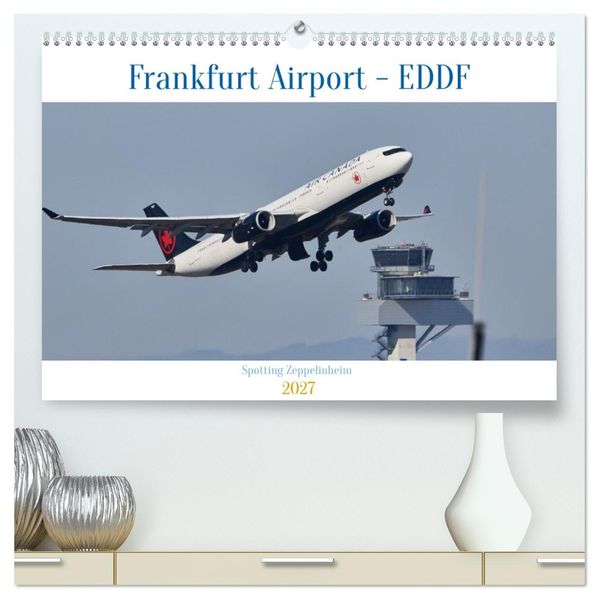 Frankfurt Airport - EDDF (hochwertiger Premium Wandkalender 2027 DIN A2 quer) Kunstdruck in Hochglanz