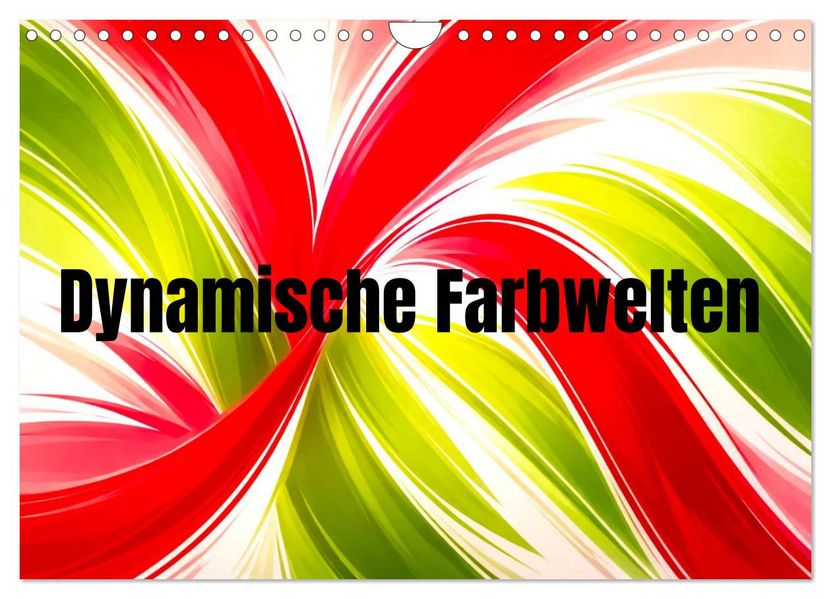 Dynamische Farbwelten (Wandkalender 2027 DIN A4 quer) CALVENDO Monatskalender