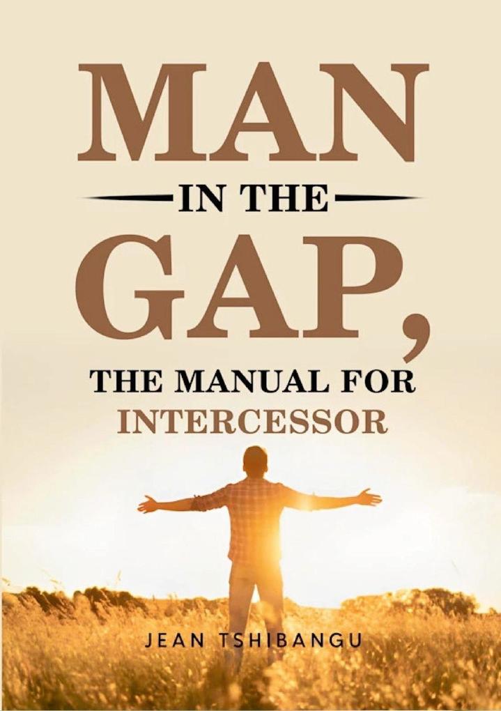 MAN IN THE GAP THE MANUAL FOR INTERCESSOR
