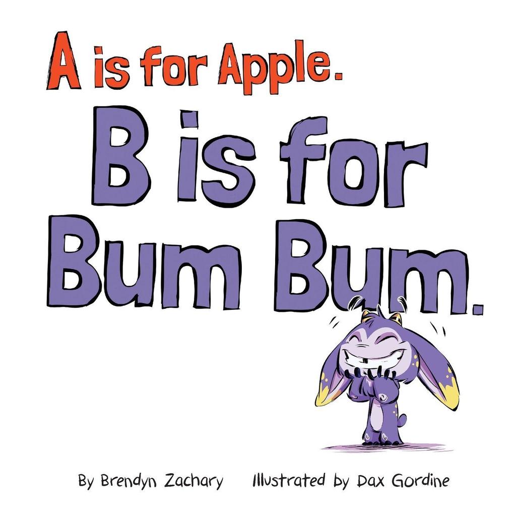 A is for Apple. B is for Bum Bum.