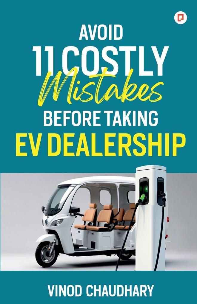 Avoid 11 Costly Mistakes Before Taking Ev Dealership