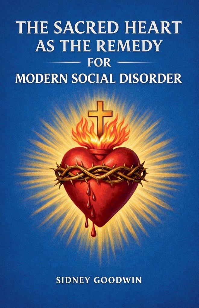The Sacred Heart as the Remedy for Modern Social Disorder