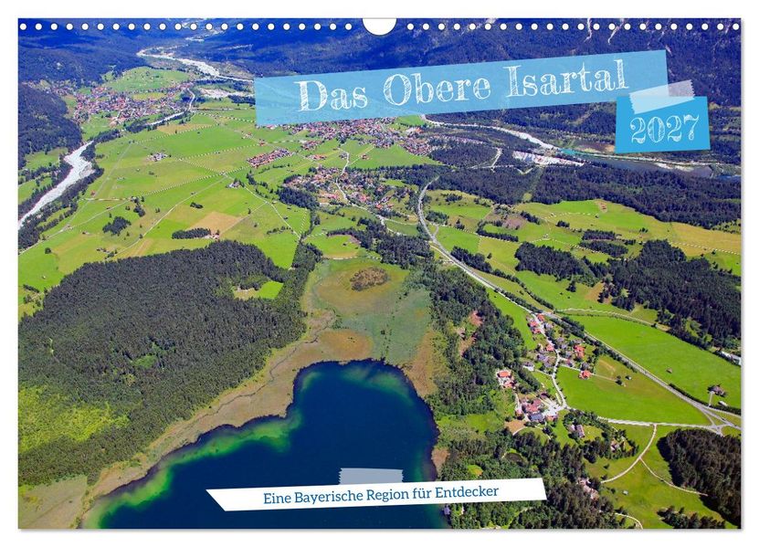 Das Obere Isartal - Eine Bayerische Region für Entdecker (Wandkalender 2027 DIN A3 quer) CALVENDO Monatskalender