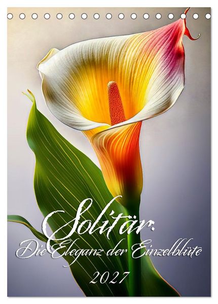 Solitär: Die Eleganz der Einzelblüte (Tischkalender 2027 DIN A5 hoch) CALVENDO Monatskalender
