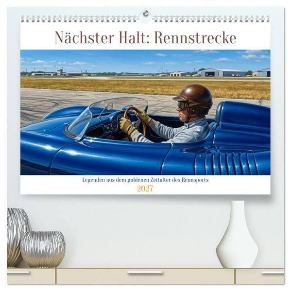 Nächster Halt: Rennstrecke (hochwertiger Premium Wandkalender 2027 DIN A2 quer) Kunstdruck in Hochglanz