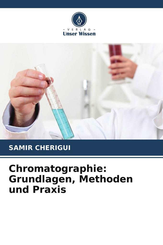 Chromatographie: Grundlagen Methoden und Praxis