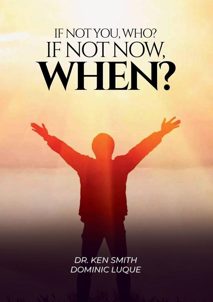 If Not You Who? If Not Now When?