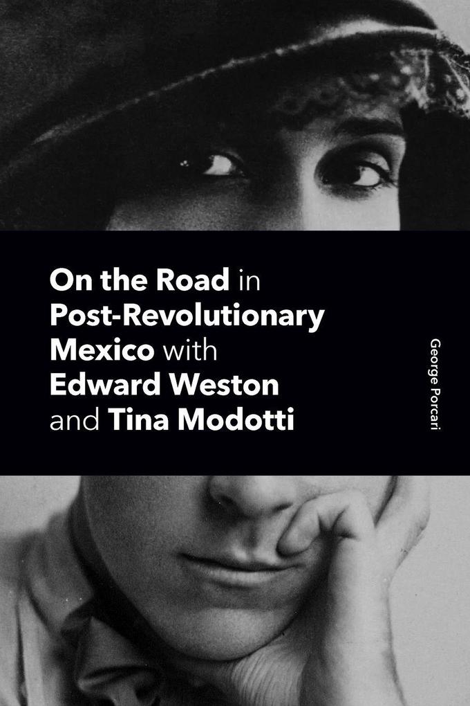 On the Road in Post-Revolutionary Mexico with Edward Weston and Tina Modotti